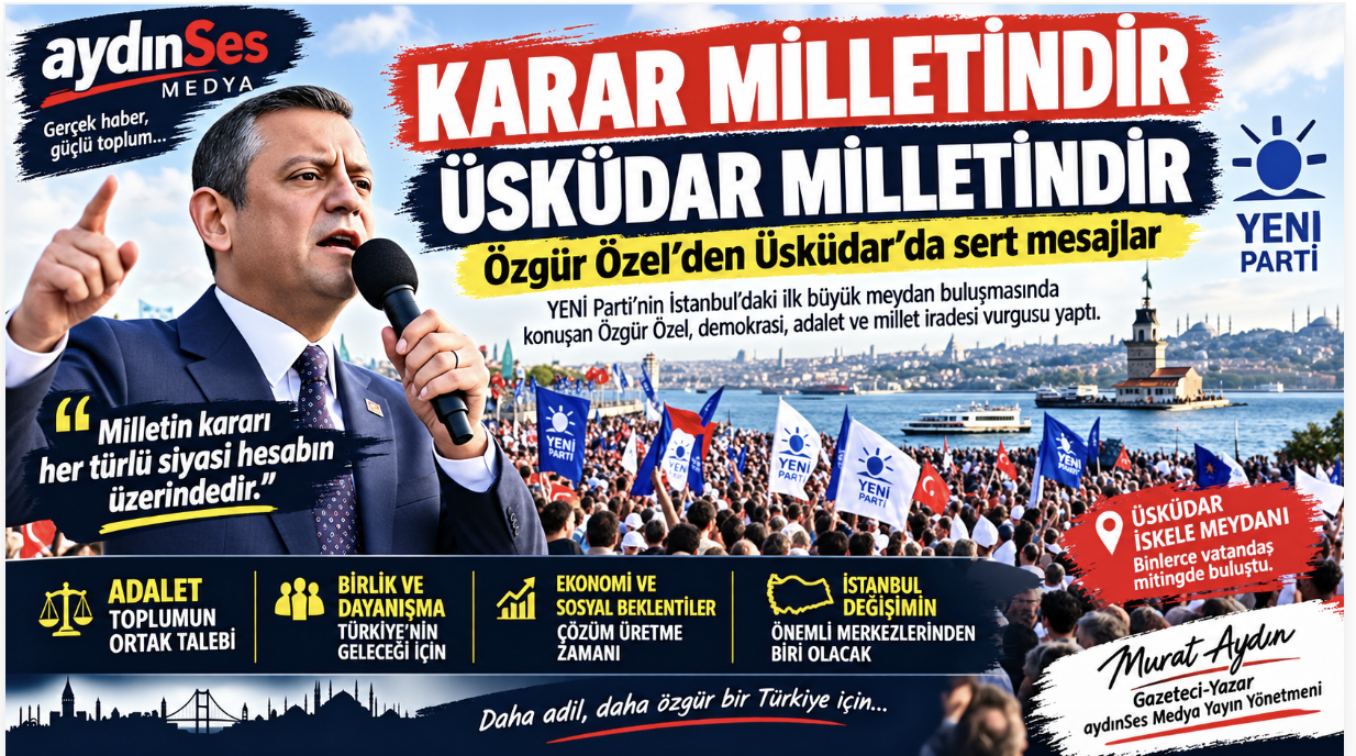 Özgür Özel'den Üsküdar'da Sert Mesajlar: “Karar Milletindir, Üsküdar Milletindir”