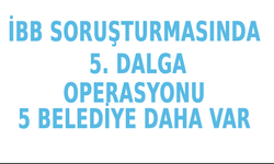 İstanbul'da İBB operasyonunda 5. dalga...  5 Belediye ve 1 eski vekil var!