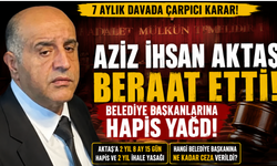 Aziz İnsan Aktaş Suç Örgütü Lideri berat etti, Belediye Başkanlarına ceza yağdı!