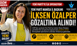 Yeni Parti'ye İlk Operasyon: Manisa İl Başkanı İlksen Özalper Gözaltına Alındı