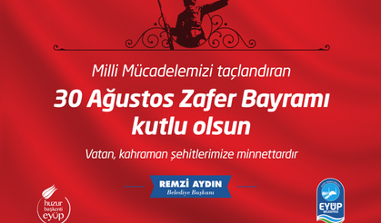 Eyüp Belediye Başkanı Remzi Aydın'ın 30 Ağustos Zafer Bayramı Kutlama Mesajı