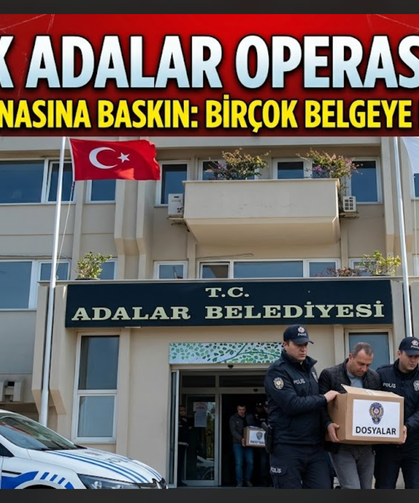Adalar Belediyesi'ne Yolsuzluk ve Rüşvet operasyonu...