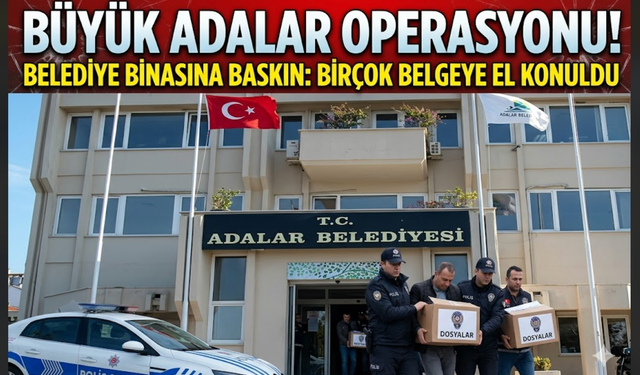 Adalar Belediyesi'ne Yolsuzluk ve Rüşvet operasyonu...