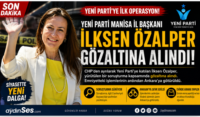 Yeni Parti'ye İlk Operasyon: Manisa İl Başkanı İlksen Özalper Gözaltına Alındı