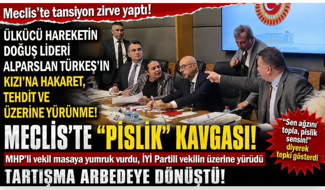 “Meclis’te Türkeş’in Kızı’na Ağır Sözler! ‘Pislik’ Kavgası Tehdit ve Arbedeye dönüştü”
