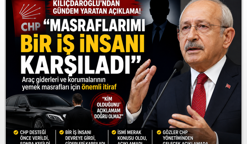 Kılıçdaroğlu'ndan gündem yaratan itiraf: Masraflarımı Bir İş İnsanı Karşıladı!