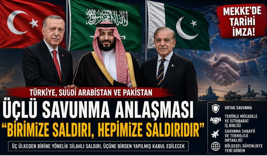 Türkiye-Suudi Arabistan-Pakistan Savunma Anlaşması: “Birimize Saldırı, Hepimize Saldırıdır”