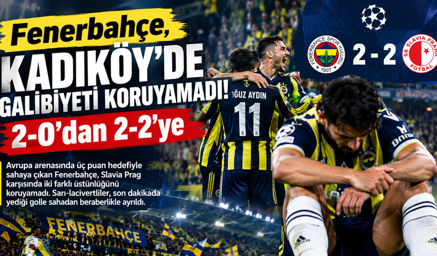 Fenerbahçe, Kadıköy’de galibiyeti koruyamadı! 2-0’dan 2-2’ye